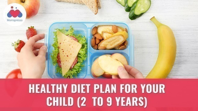 'How To Plan A Healthy Diet For Your Child (2 to 9 years) | Right Diet | Meal Plan'