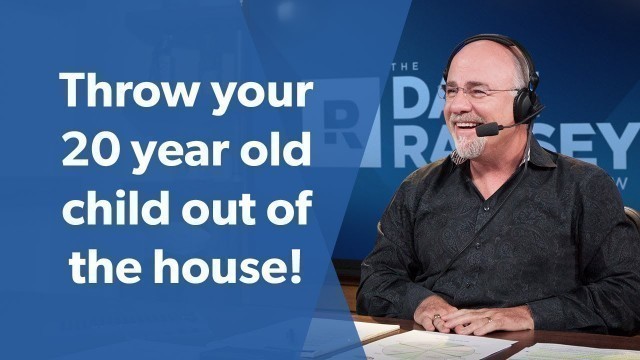 'Throw your 20 year old child out of your house!'