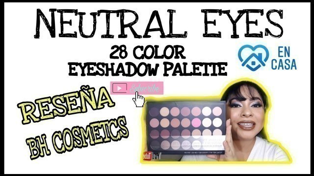 '#QuedateEnCasa #Reseña  NEUTRAL EYES 28 COLOR EYESHADOW PALETTE BH Cosmetics  Makeup Neutros'