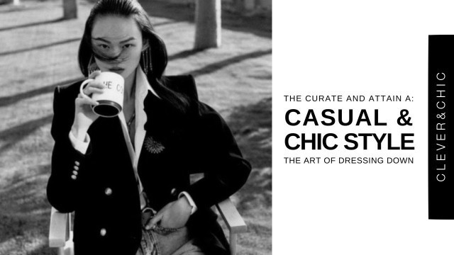 'How To Style Casual & Chic: The Art Of Dressing Down | Womenswear/Menswear'