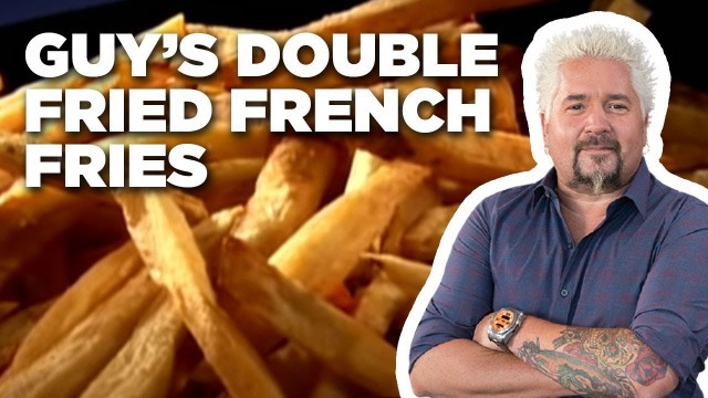 'Guy’s Double-Fried French Fries How-To | Guy\'s Big Bite | Food Network'