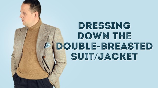 'How to Dress Down a Double-Breasted Jacket - Casual Suit Secrets'