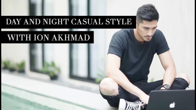 'Day and Night Casual Style with Ion Akhmad'