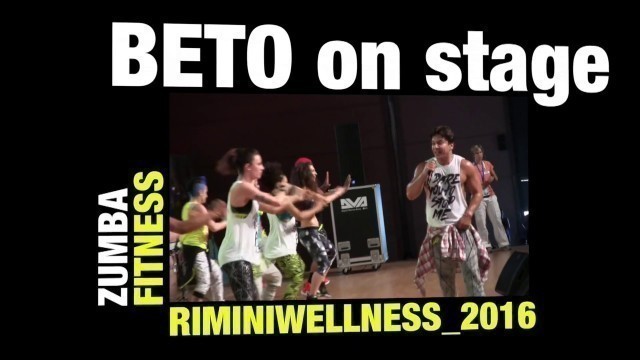 'BETO PEREZ on stage ZUMBA FITNESS at RIMINI WELLNESS 2016'