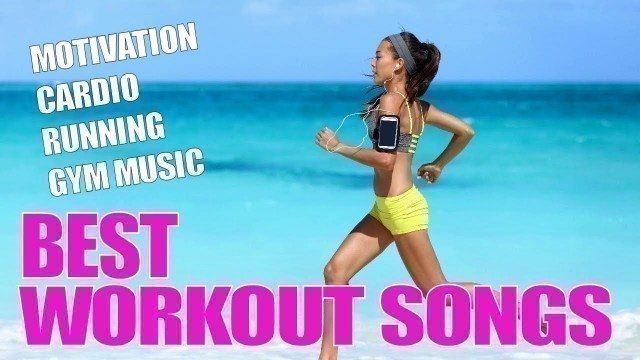 'WORKOUT 2018 - BEST WORKOUT SONGS 2018 - MOTIVATION, CARDIO, RUNNING, GYM MUSIC'