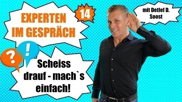 'Scheiss drauf - mach`s einfach! EXPERTEN IM GESPRÄCH mit Detlef D. Soost - Nr. 14'