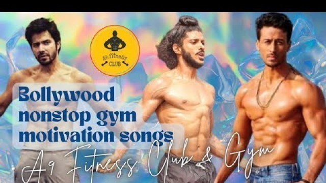 'A9 fitness club & gym Bollywood nonstop gym motivation songs 2022 |workout song | best song for gym'