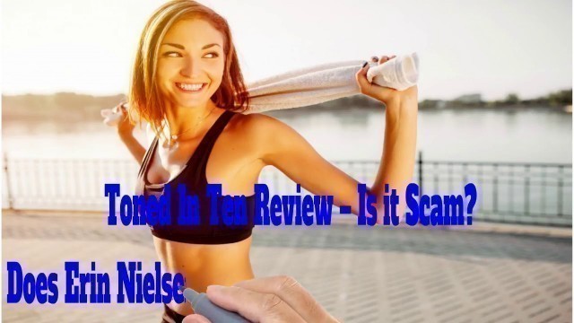 'Toned In Ten Review – Is it Scam? Does Erin Nielsen’s Fitness Program Actually Work?'