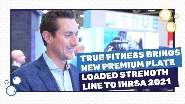 'True Fitness Brings New Premium Plate Loaded Strength Line to IHRSA 2021'