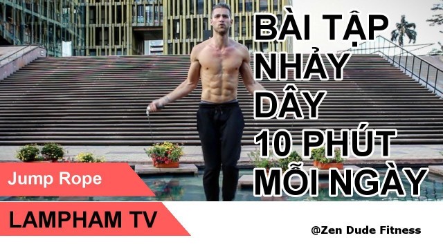 'Zen Dude Fitness - Bài tập nhảy dây 10 phút mỗi ngày | DEAM - Drive My Car | LamPham TV'