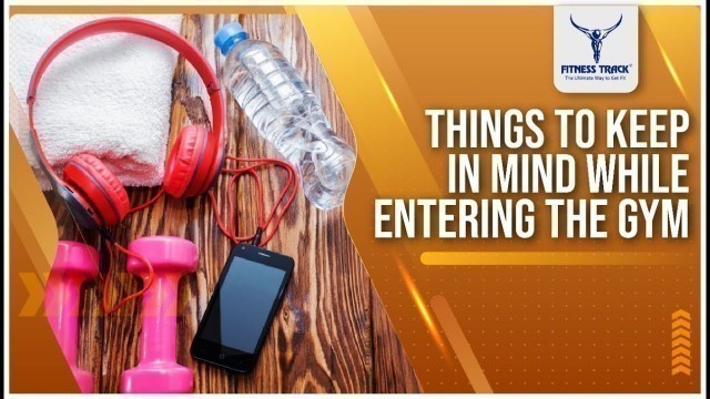 'Things to keep in Mind while entering the Gym | Fitness Track Gym'