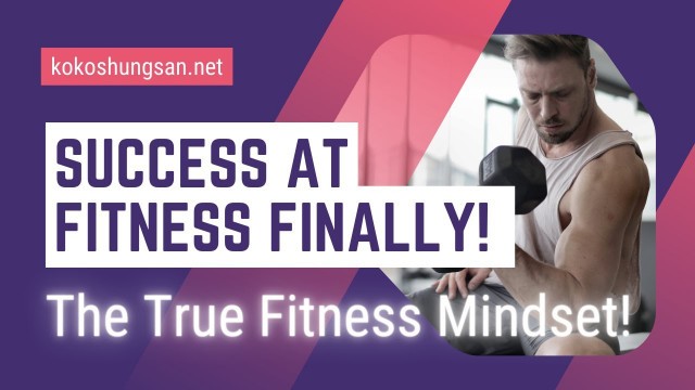 'Success At Fitness Finally! The True Fitness Mindset!'