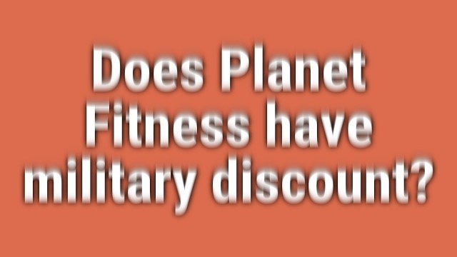 'Does Planet Fitness have military discount?'