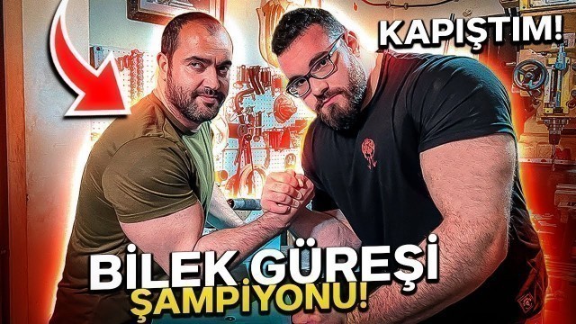 'BİLEK GÜREŞİ ŞAMPİYONU İLE KAPIŞTIM!'