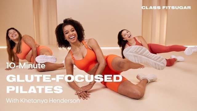 '10-Minute Glute-Focused Pilates Workout With Khetanya Henderson | POPSUGAR FITNESS'