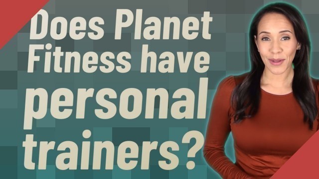 'Does Planet Fitness have personal trainers?'