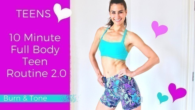 'TEENS | 10 Minute Full Body Teen Routine 2.0'