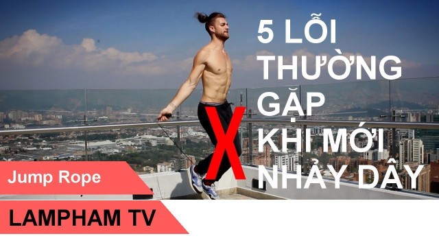 'Zen Dude Fitness - 5 lỗi thường gặp khi mới nhảy dây | Top Beginner Jump Rope Mistakes | LamPham TV'