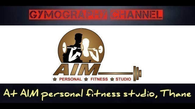 'Gymography Channel @ Aim Personal Fitness Studio Thane'