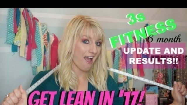 'How To: Get Lean In \'17! | 3s Fitness 6 Month Update! How many inches did I loose??!'