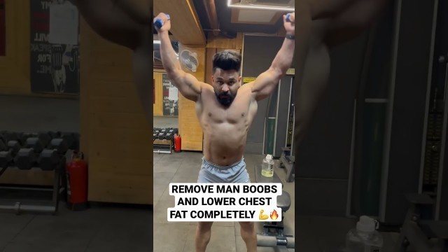 'REMOVE MAN BOOBS AND LOWER CHEST FAT COMPLETELY 