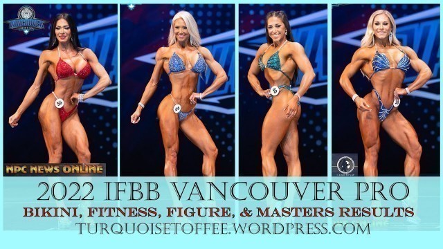 '2022 IFBB Vancouver Pro Fitness, Figure, Bikini and Bikini Masters Results'