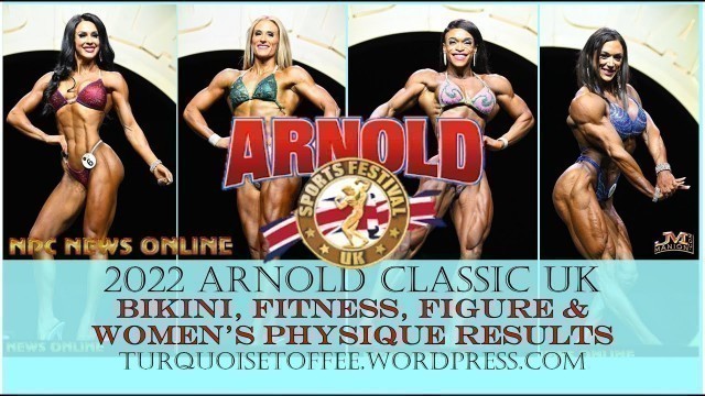 '2022 Arnold Classic UK Bikini, Fitness, Figure, Women\'s Physique Results'