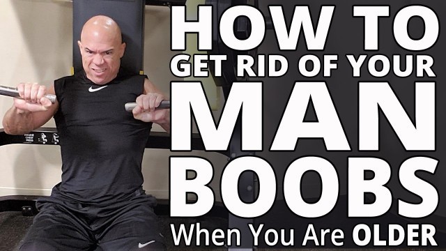 'How To Get Rid Of Your MAN BOOBS When You Are Older - Workouts For Older Men LIVE'