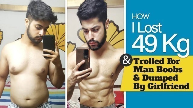 'How I Lost 49 Kg After Being Trolled For My Man Boobs & Being Dumped By My Girlfriend I Fat to Fit'