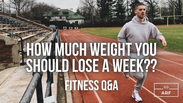 'HOW MUCH WEIGHT SHOULD YOU AIM TO LOSE A WEEK?? | FITNESS Q&A'