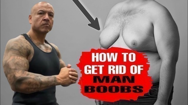 'How To Get Rid Of Man Boobs | Your Nutrition Has To Be On Point'