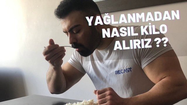 'YAĞLANMADAN NASIL KİLO ALIRIZ ? ( YEDİKLERİNİZ YAĞ DEĞİL KAS OLSUN )'