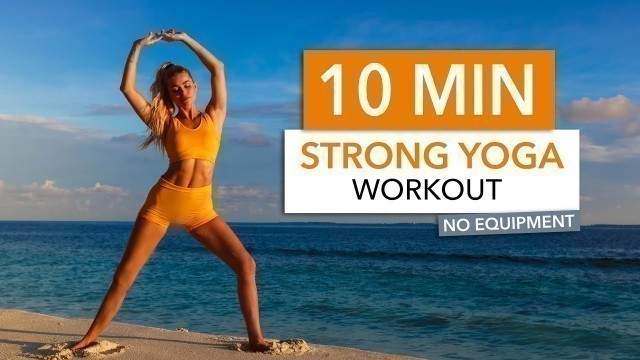 '10 MIN STRONG YOGA WORKOUT - flowy stretching & yoga inspired exercises'