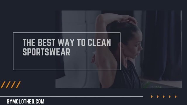 'How To Clean Your Fitness Clothing | Best Way To Clean Gym Clothes | Sportswear Cleaning Guide'