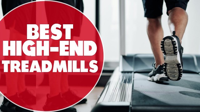 'Best HighEnd Treadmills: Watch Before You Buy'