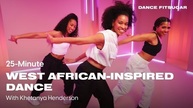 '25-Minute West African-Inspired Dance Workout With Khetanya Henderson | POPSUGAR FITNESS'