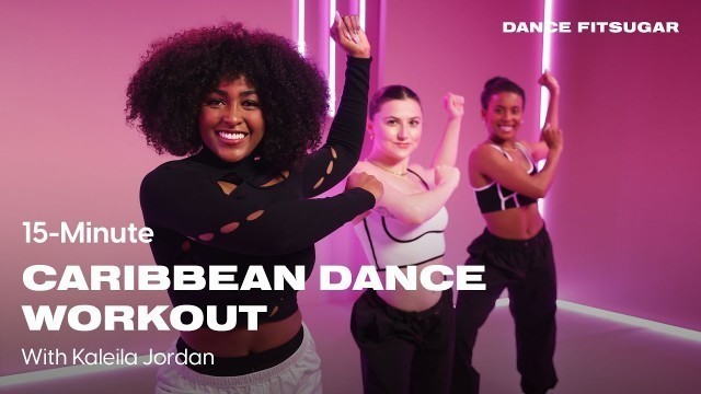 '15-Minute Caribbean Dance Workout With Kaleila Jordan | POPSUGAR FITNESS'