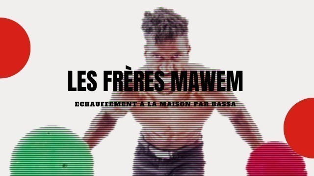 'Echauffement à la maison avec Bassa Mawem , Les frères Mawem'