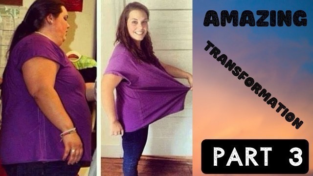 'Amazing Weight Loss Body Transformations (PART 3)'