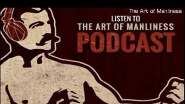 'The Art of Manliness Episode 23: Navy SEAL Training With Stew Smith'