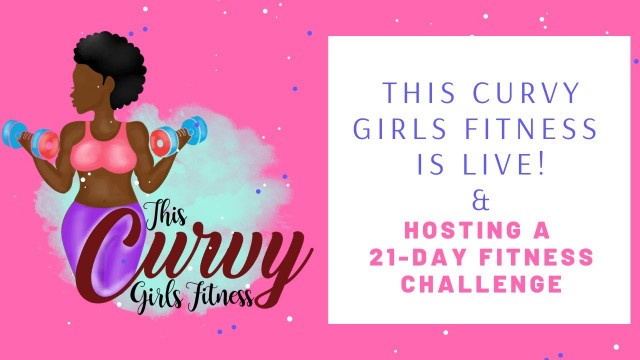 'This Curvy Girls Fitness is LIVE and we\'re hosting a  21-Day Challenge!'