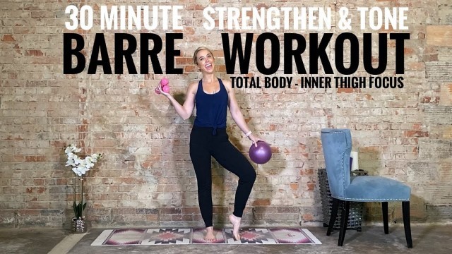 '30 Minute Barre Workout: Strengthen, Sculpt & Tone - Total Body - Inner Thigh Focus - DBs & Ball'