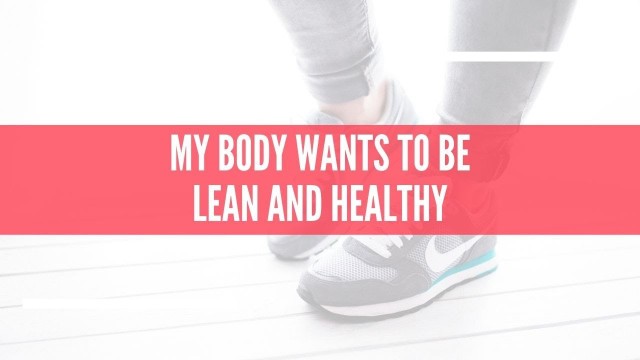 'Positive Affirmations - My Body Wants To Be Lean And Healthy | Fitness Affirmations | Weight Loss'