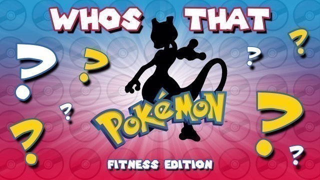 'Whos That Pokémon Fitness Edition [Kids and Family Workout]'