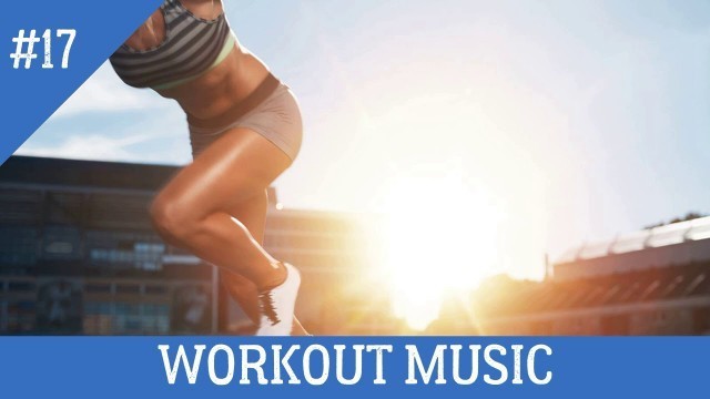 'MUSIC FOR A POSITIVE WORKOUT — FITNESS MUSIC — GYM MUSIC — WORKOUT MUSIC — FIGHTER MUSIC #17'