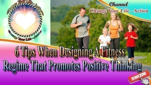 '6 Tips When Designing A Fitness Regime That Promotes Positive Thinking'