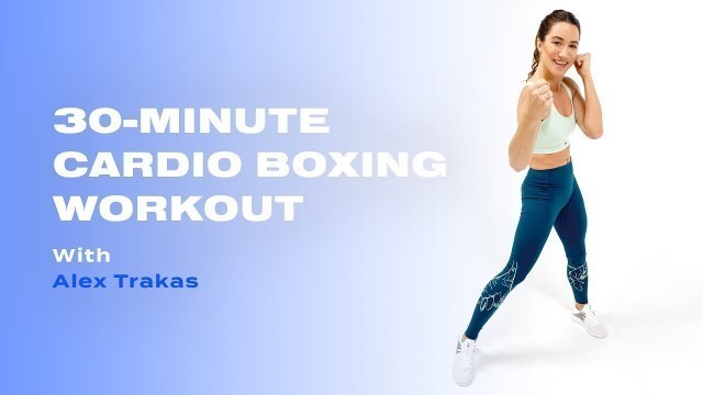 '30-Minute Cardio Boxing Workout With Alex Trakas'