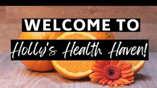 'Welcome To Holly\'s Health Haven Channel! 