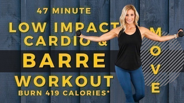 '47 Minute Low Impact Cardio & Barre Workout | Burn 419 Calories*