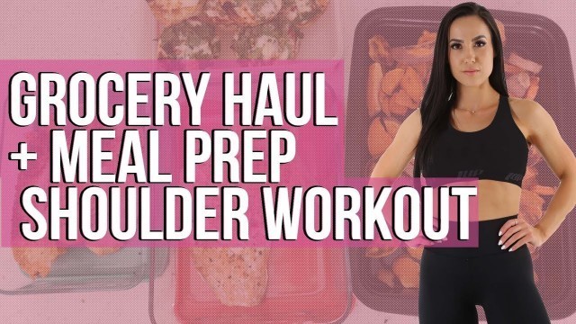 'GROCERY HAUL + MEAL PREP + SHOULDER WORKOUT... GIVEAWAY!'